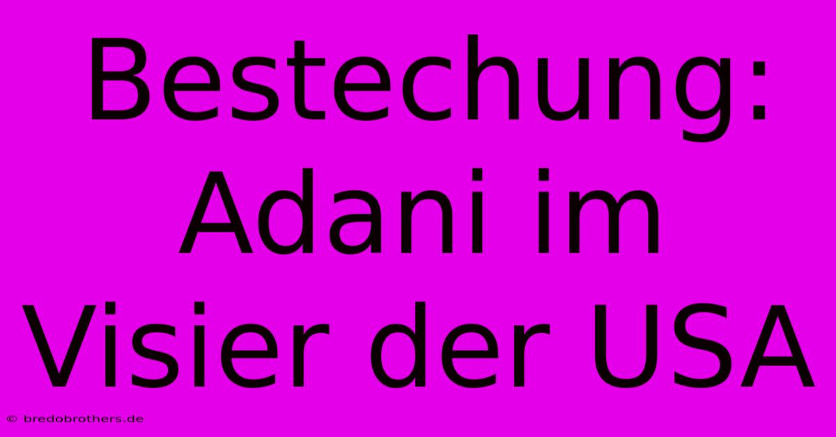 Bestechung: Adani Im Visier Der USA