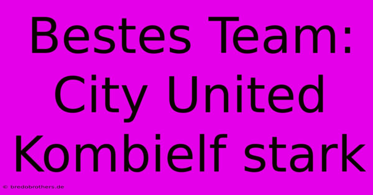 Bestes Team: City United Kombielf Stark