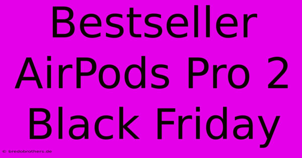 Bestseller AirPods Pro 2 Black Friday