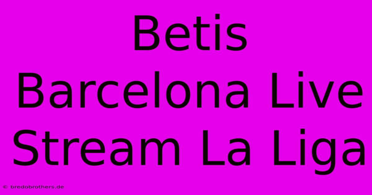 Betis Barcelona Live Stream La Liga