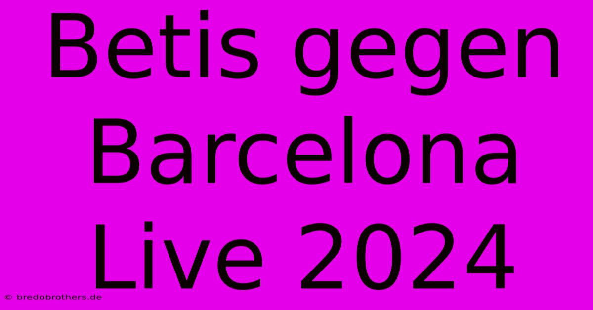 Betis Gegen Barcelona Live 2024