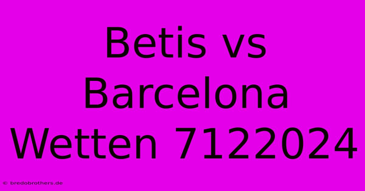 Betis Vs Barcelona Wetten 7122024