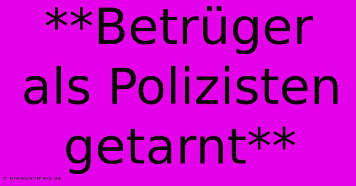 **Betrüger Als Polizisten Getarnt**