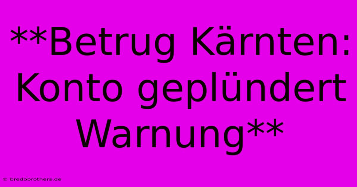 **Betrug Kärnten: Konto Geplündert  Warnung**