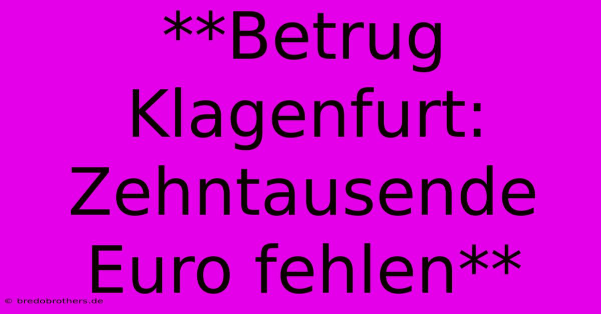 **Betrug Klagenfurt: Zehntausende Euro Fehlen**