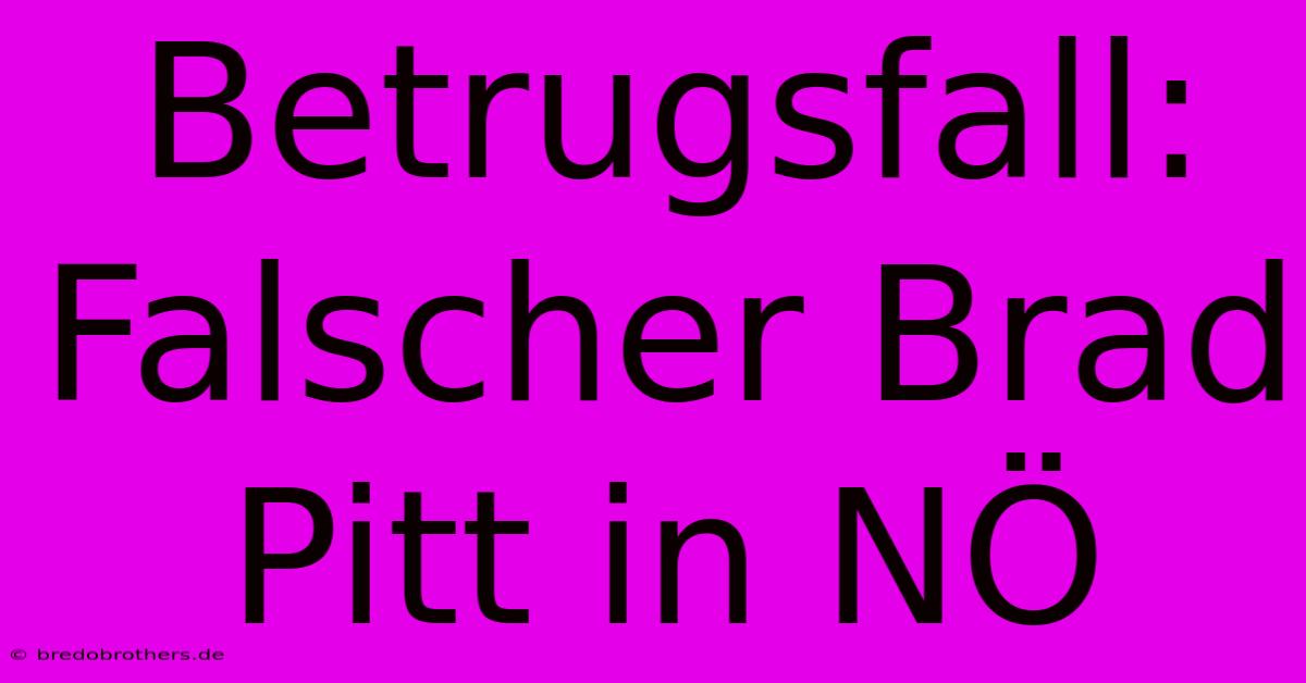 Betrugsfall: Falscher Brad Pitt In NÖ