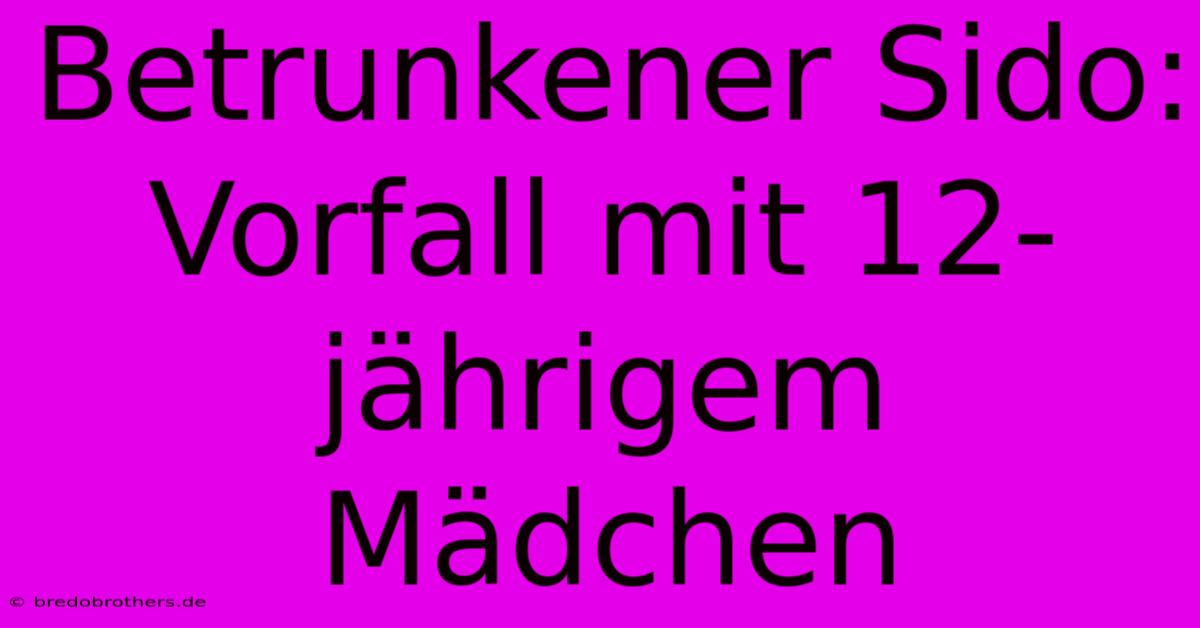 Betrunkener Sido: Vorfall Mit 12-jährigem Mädchen