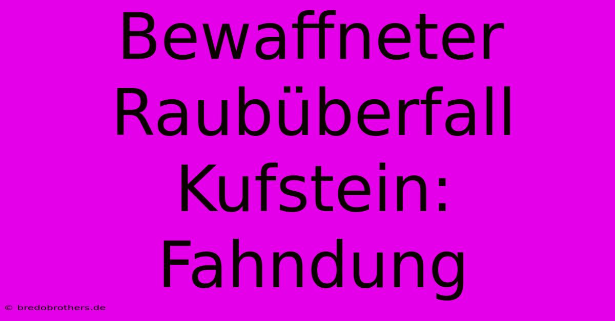 Bewaffneter Raubüberfall Kufstein: Fahndung