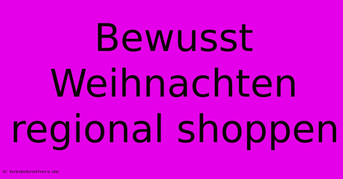 Bewusst Weihnachten Regional Shoppen