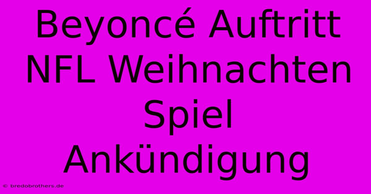 Beyoncé Auftritt NFL Weihnachten Spiel  Ankündigung