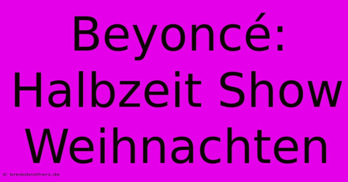 Beyoncé: Halbzeit Show Weihnachten