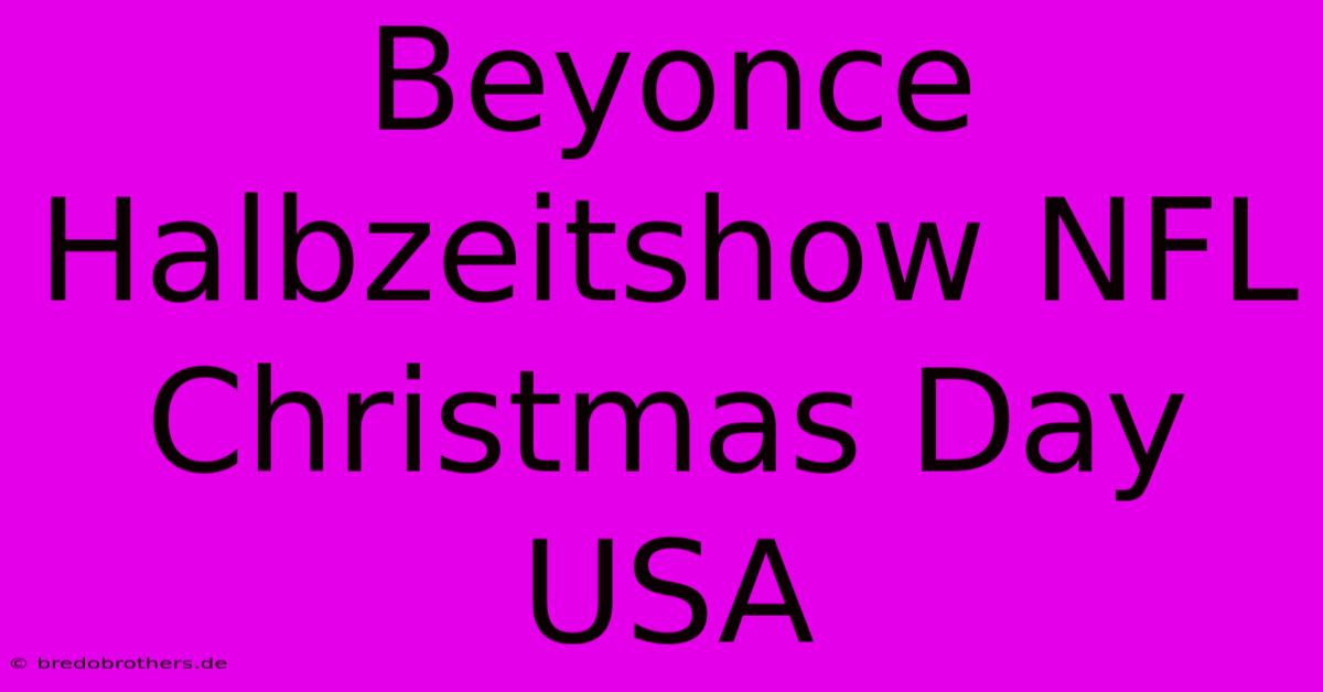 Beyonce Halbzeitshow NFL Christmas Day USA