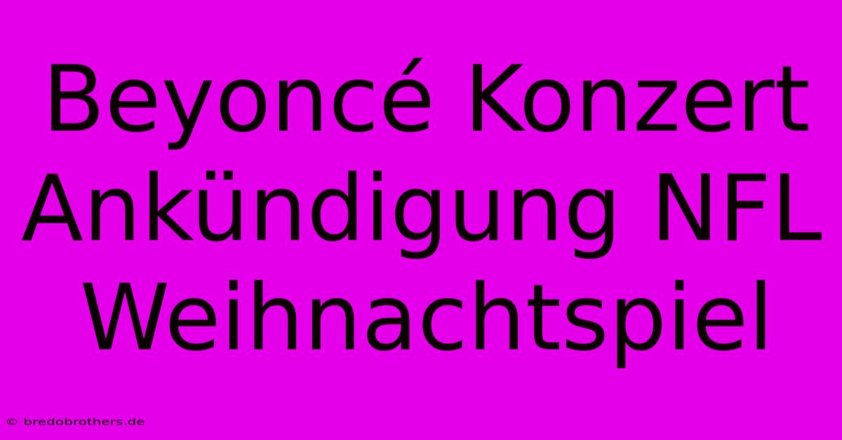 Beyoncé Konzert Ankündigung NFL Weihnachtspiel