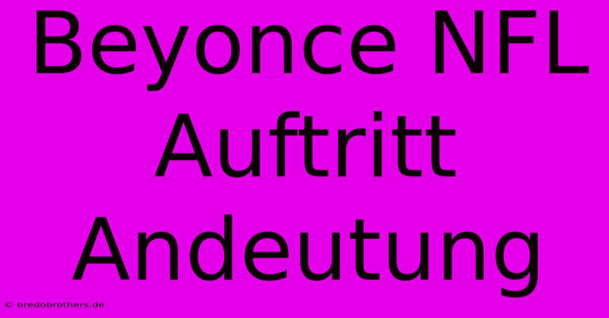 Beyonce NFL Auftritt Andeutung