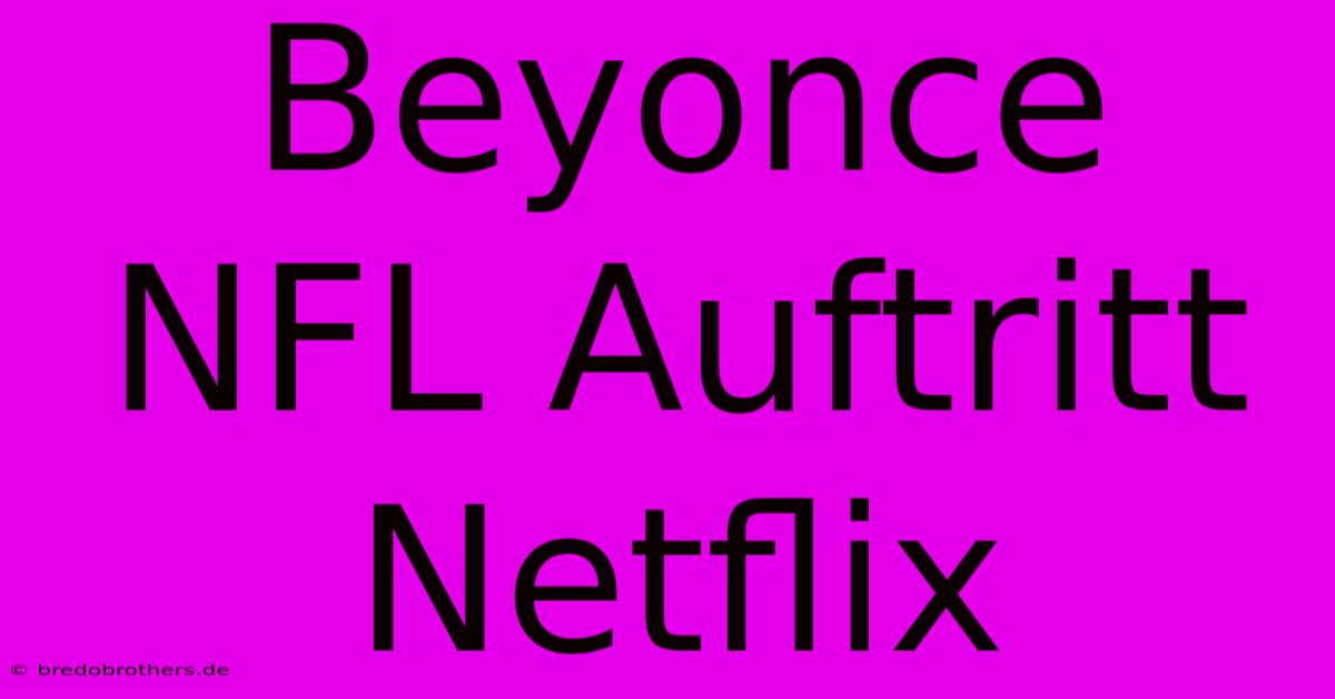 Beyonce NFL Auftritt Netflix