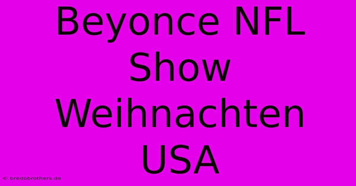 Beyonce NFL Show Weihnachten USA