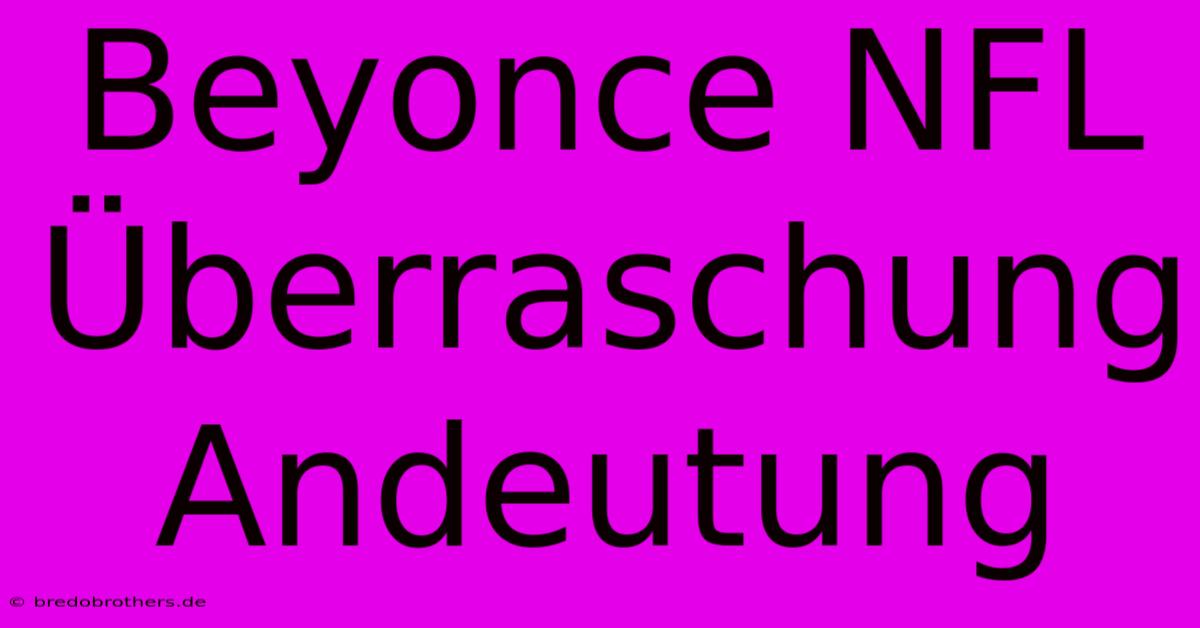 Beyonce NFL Überraschung Andeutung