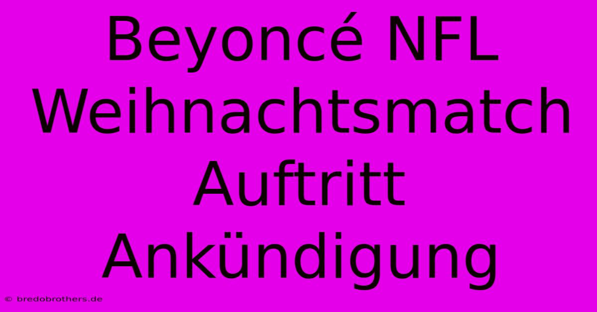 Beyoncé NFL Weihnachtsmatch Auftritt Ankündigung