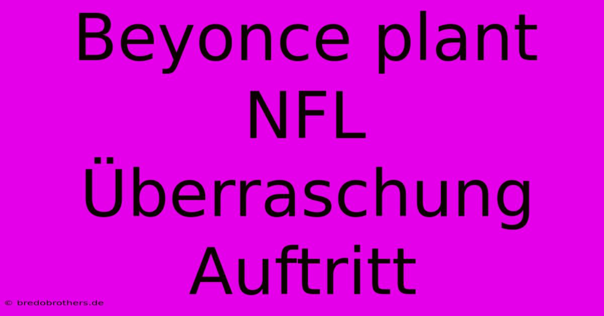 Beyonce Plant NFL Überraschung Auftritt