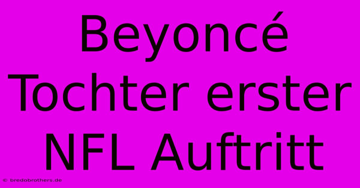 Beyoncé Tochter Erster NFL Auftritt