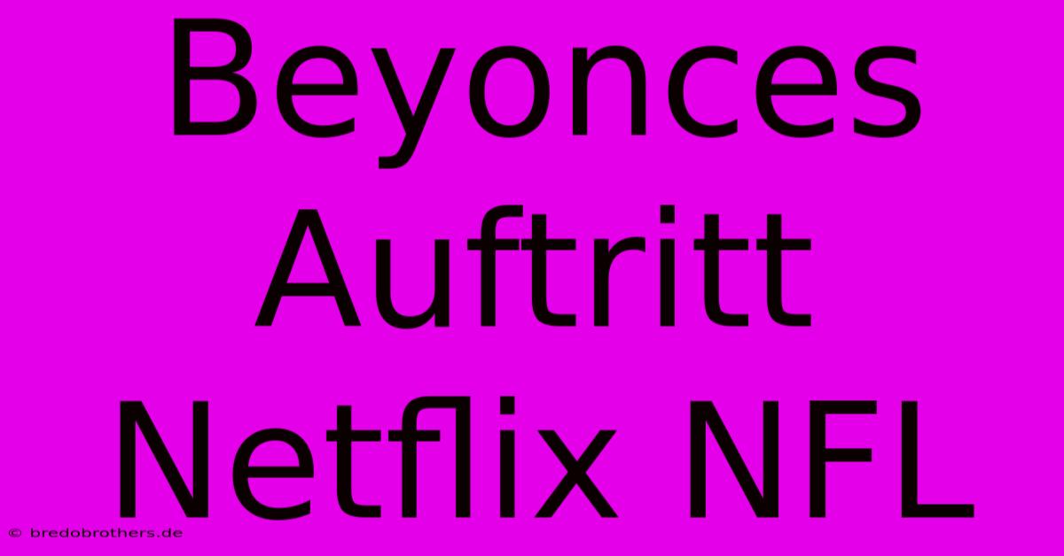 Beyonces Auftritt Netflix NFL