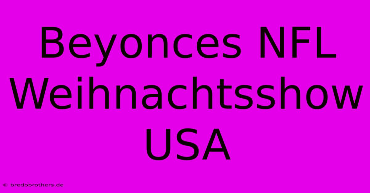 Beyonces NFL Weihnachtsshow USA