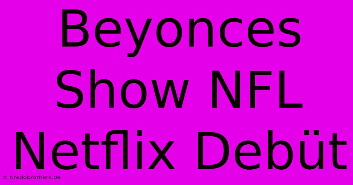 Beyonces Show NFL Netflix Debüt