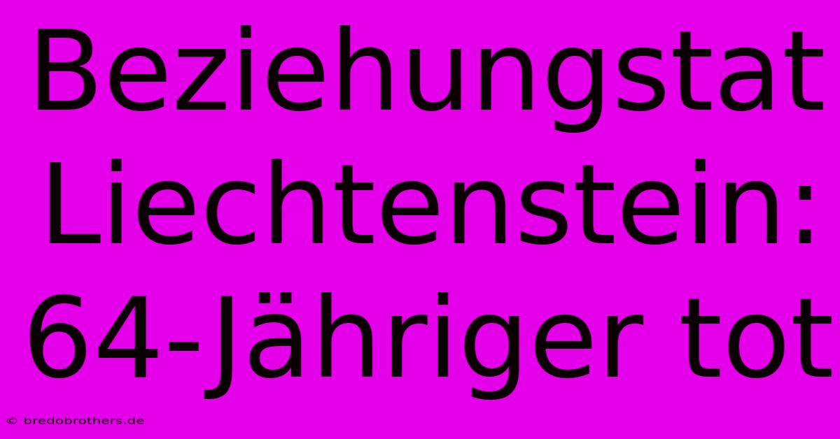 Beziehungstat Liechtenstein: 64-Jähriger Tot