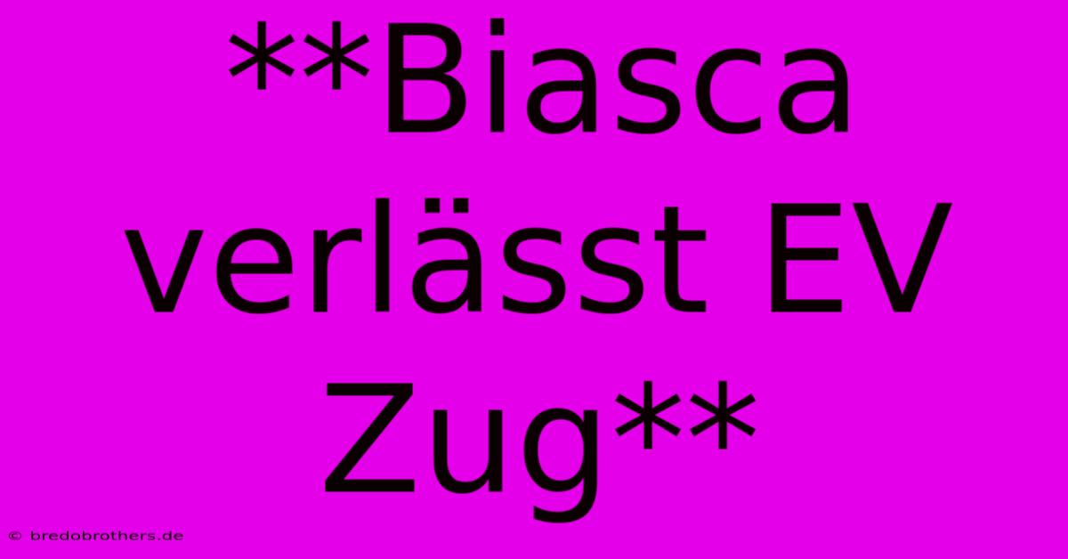 **Biasca Verlässt EV Zug**