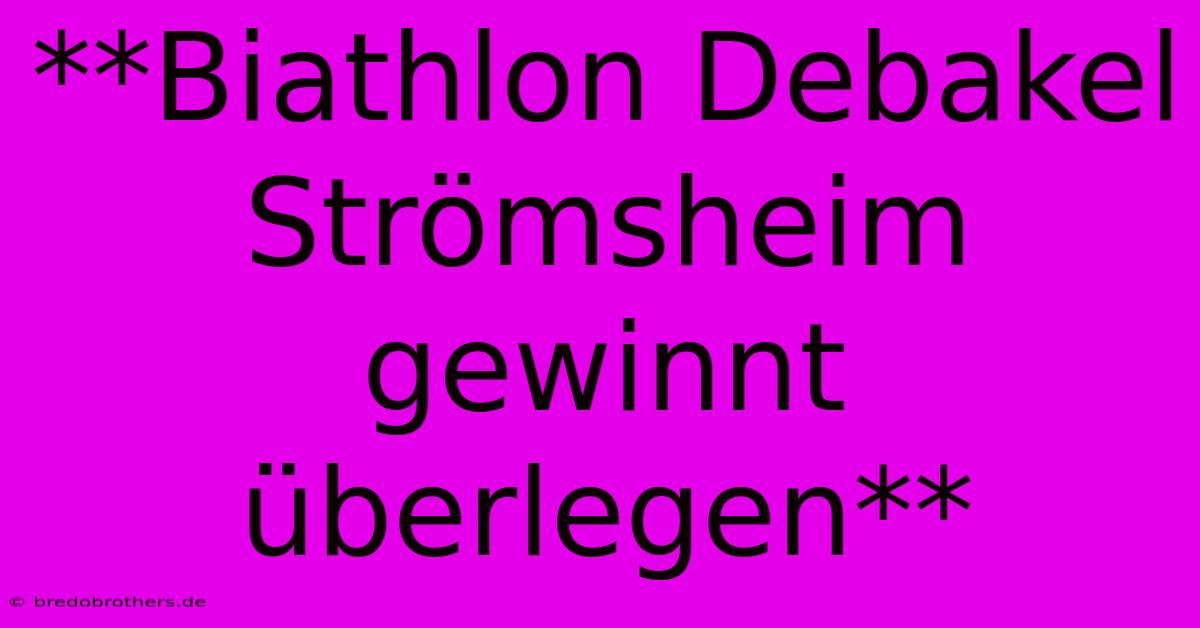 **Biathlon Debakel Strömsheim Gewinnt Überlegen**