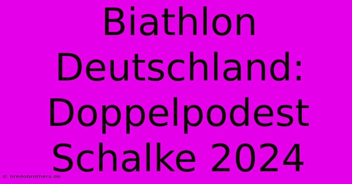 Biathlon Deutschland: Doppelpodest Schalke 2024