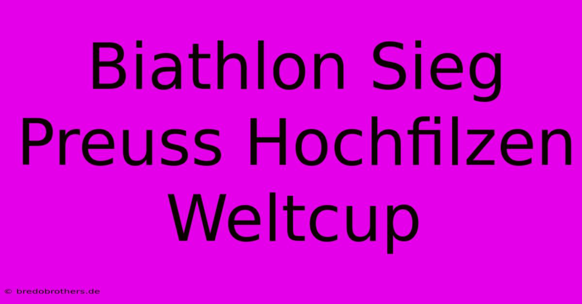 Biathlon Sieg Preuss Hochfilzen Weltcup