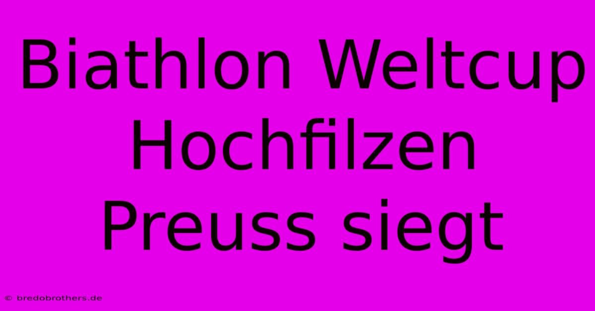 Biathlon Weltcup Hochfilzen Preuss Siegt