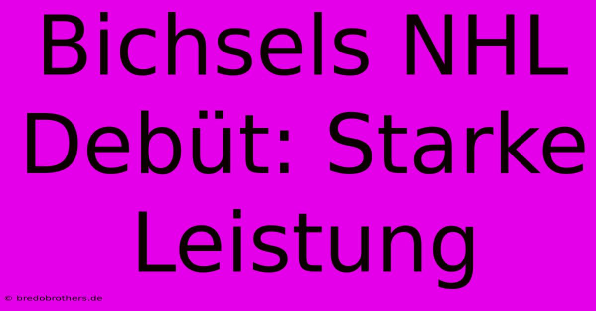 Bichsels NHL Debüt: Starke Leistung