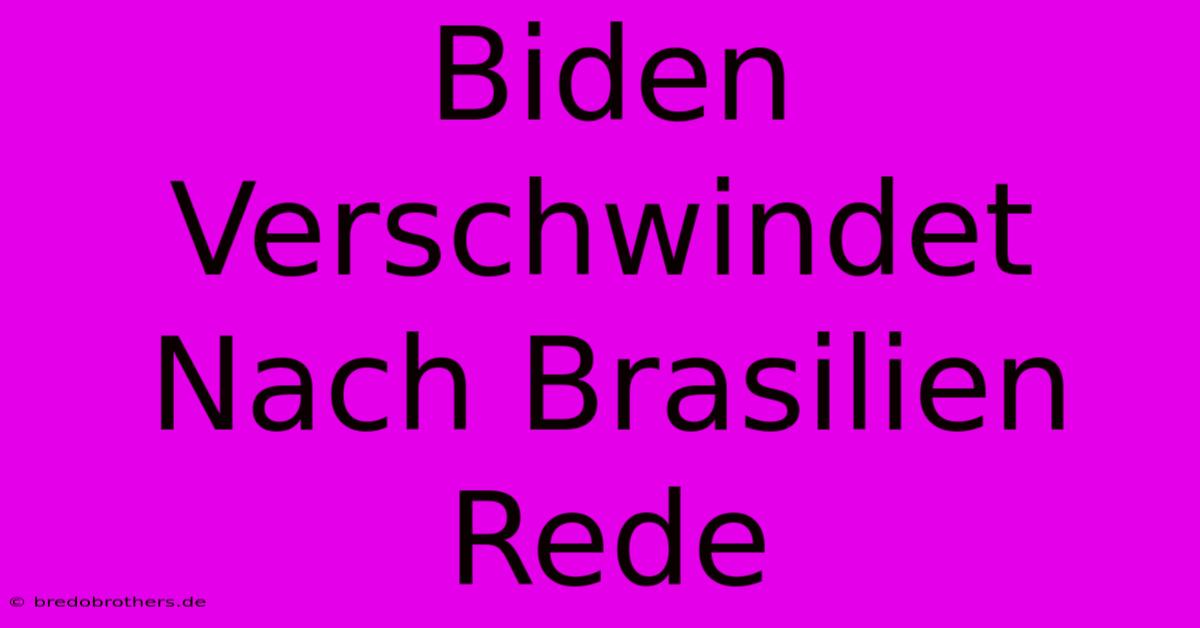 Biden Verschwindet Nach Brasilien Rede