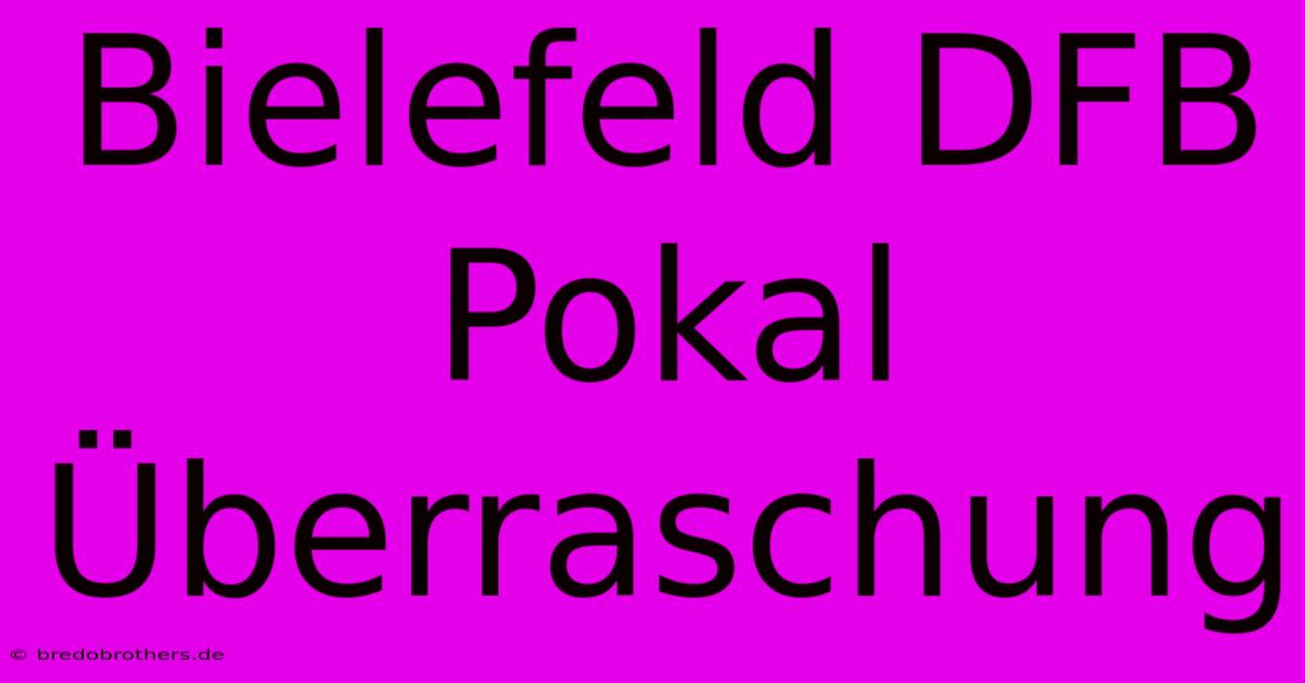 Bielefeld DFB Pokal Überraschung