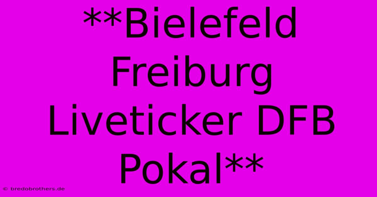 **Bielefeld Freiburg Liveticker DFB Pokal**