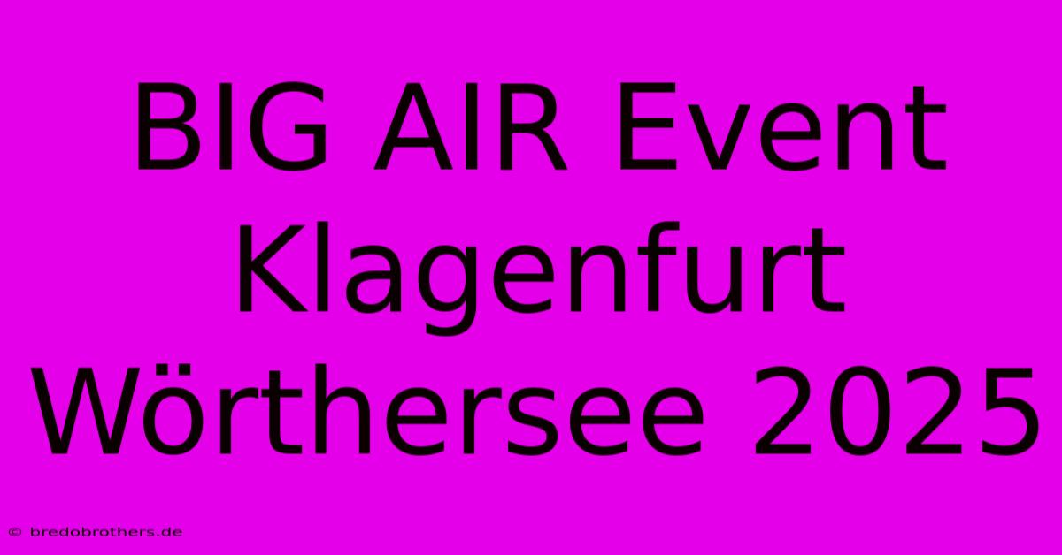 BIG AIR Event Klagenfurt Wörthersee 2025