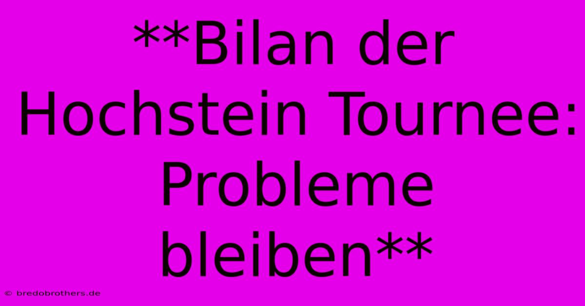 **Bilan Der Hochstein Tournee:  Probleme Bleiben**