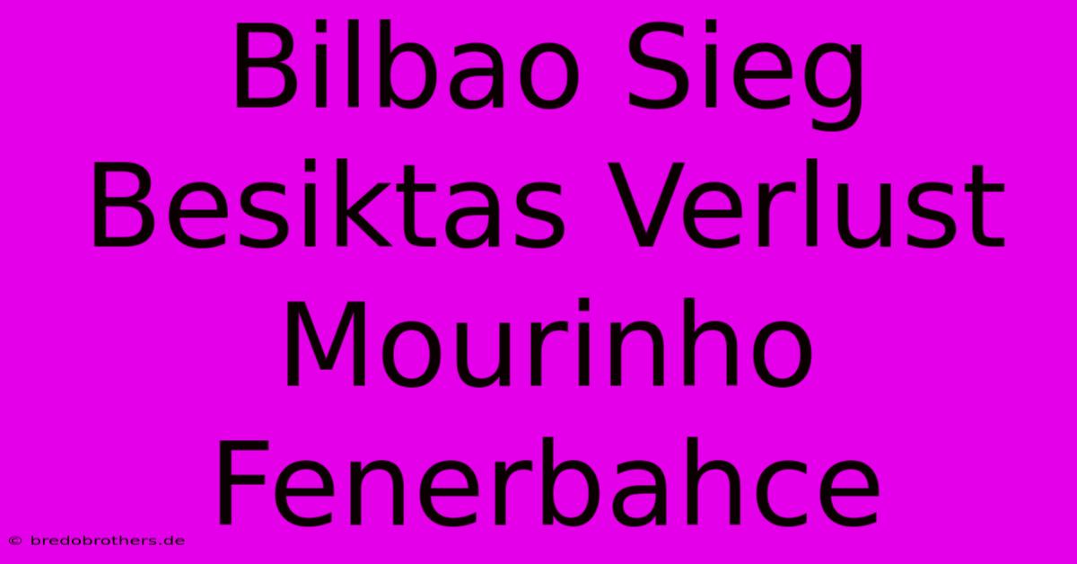 Bilbao Sieg Besiktas Verlust Mourinho Fenerbahce