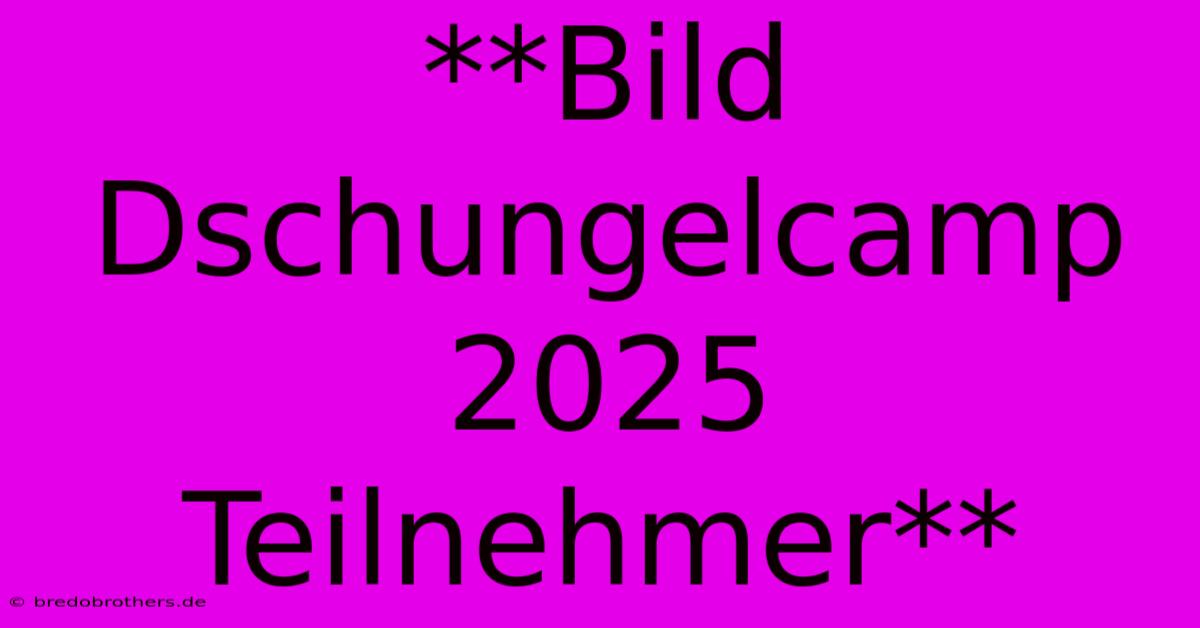 **Bild Dschungelcamp 2025 Teilnehmer**