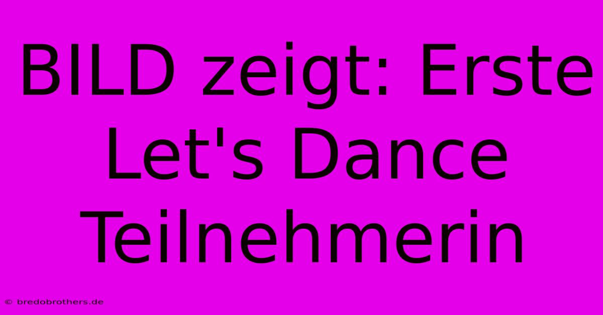 BILD Zeigt: Erste Let's Dance Teilnehmerin