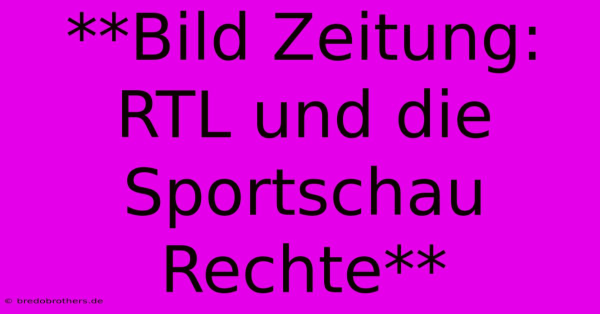 **Bild Zeitung: RTL Und Die Sportschau Rechte**