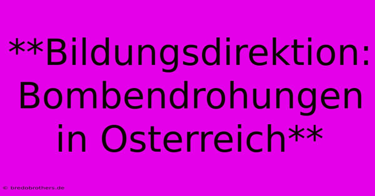 **Bildungsdirektion: Bombendrohungen In Osterreich**