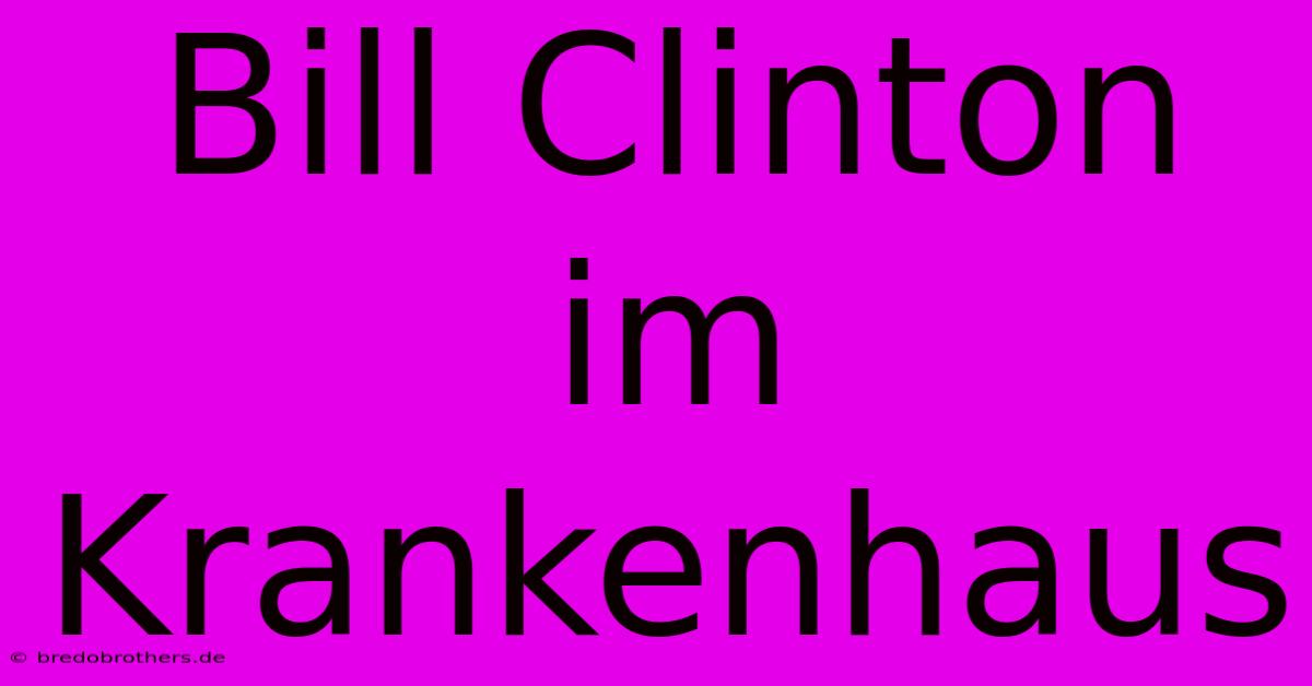 Bill Clinton Im Krankenhaus