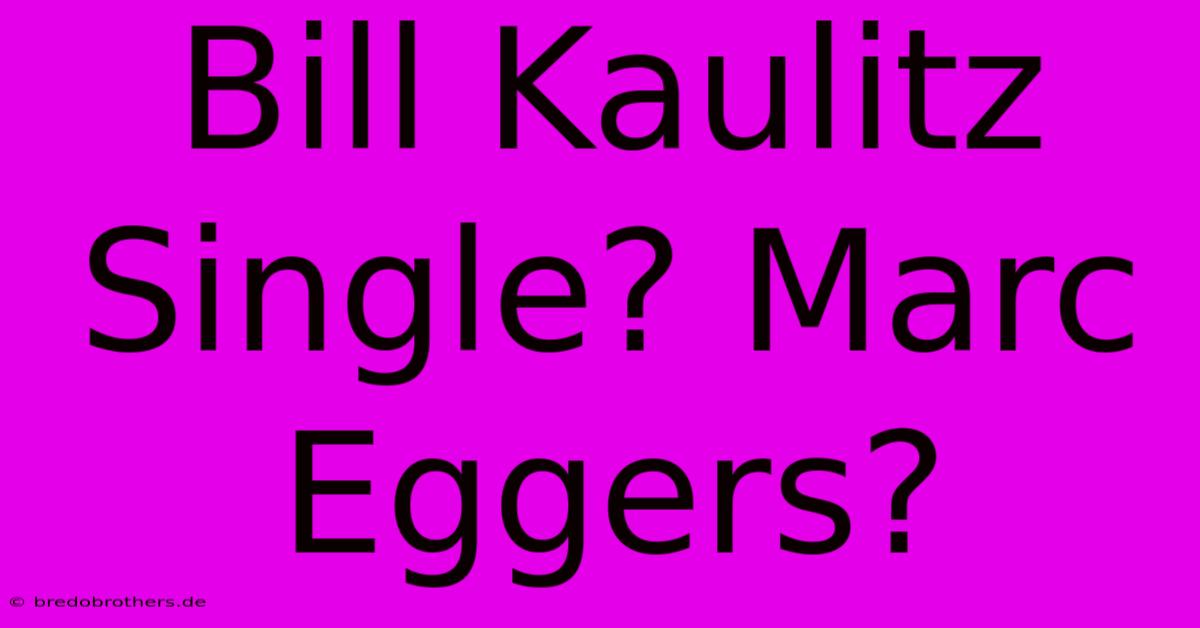 Bill Kaulitz Single? Marc Eggers?