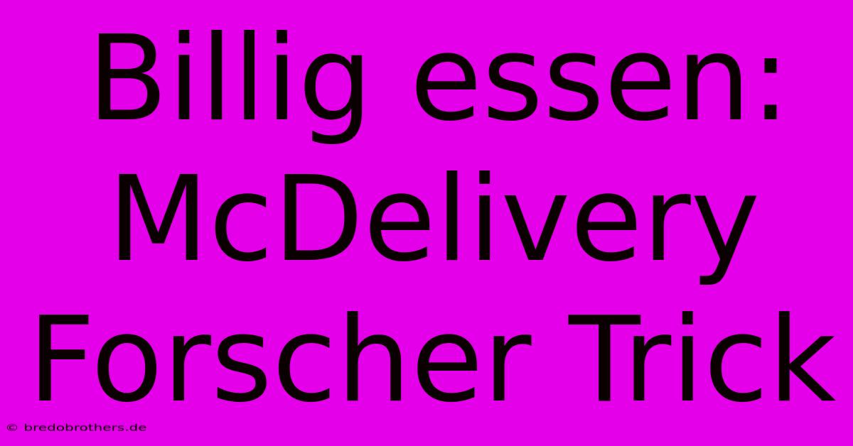 Billig Essen: McDelivery Forscher Trick