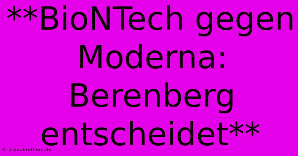 **BioNTech Gegen Moderna: Berenberg Entscheidet**