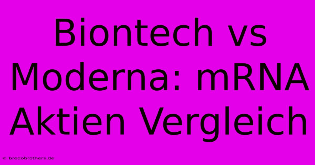 Biontech Vs Moderna: MRNA Aktien Vergleich