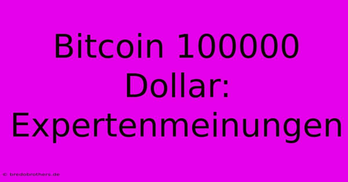 Bitcoin 100000 Dollar: Expertenmeinungen